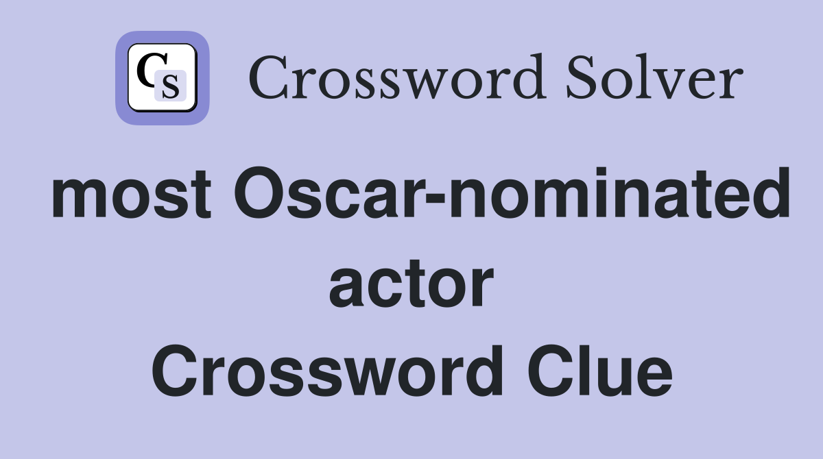 Most Oscar-nominated Actor - Crossword Clue Answers - Crossword Solver